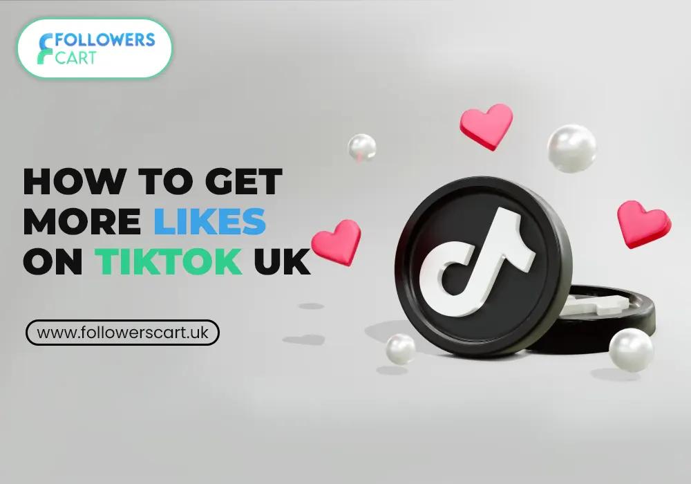 How To Get More Likes on TikTok In the UK